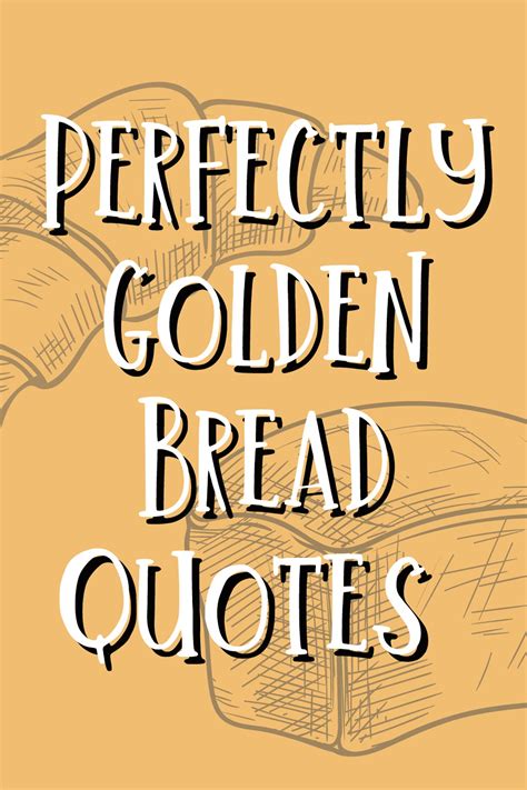 51 Golden Bread Quotes Baked With Love Darling Quote