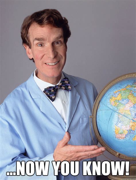 Some Men Just Want To Watch The World Learn Bill Nye Meme Quickmeme