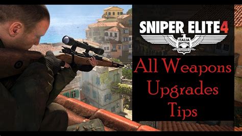 Sniper Elite 4 Weapons Upgrades Tips For Weapons Mastery Not All