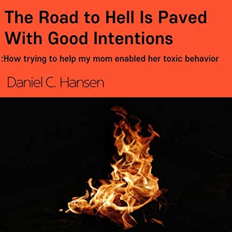 The Road To Hell Is Paved With Good Intentions By Daniel C Hansen Audiobook Audibleca