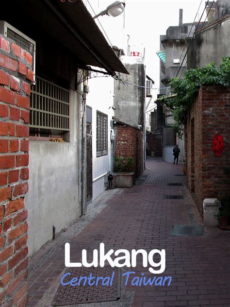 Lukang Lugang Old Street In Central Taiwan Happy Frog Travels