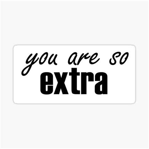 You Are So Extra Sticker For Sale By Mspizzirri Redbubble