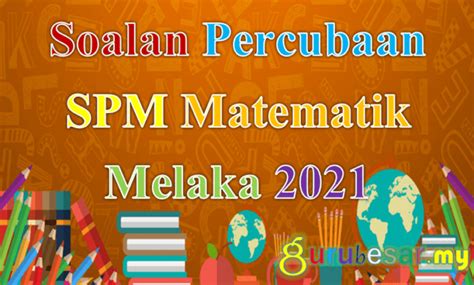 Soalan Percubaan SPM Matematik Melaka 2021  GuruBesar.my