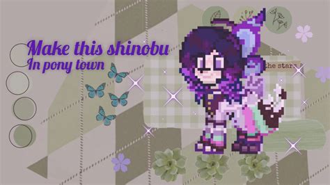 How You Can Make This Shinobu In Pony Town Youtube