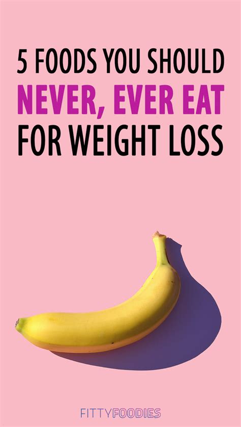 5 Foods To Never Eat For Weight Loss Fittyfoodies