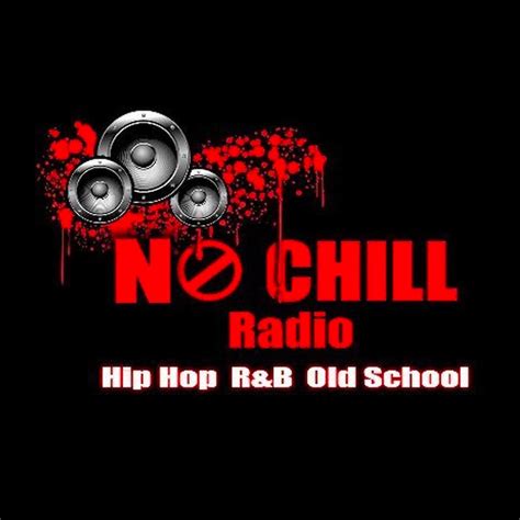 No Chill Radio The Best In Old School Hip Hop R And B Gospel And