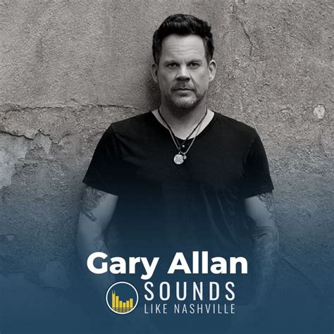 Gary Allan Playlist By Sounds Like Nashville Spotify
