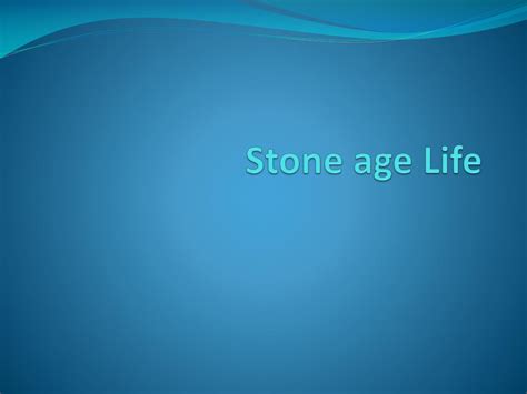 Ppt Stone Age Life Powerpoint Presentation Free Download Id2116719