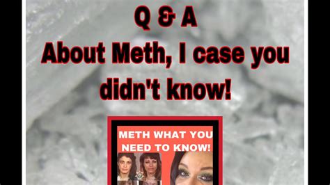 Q And A Meth 2 Part Video Things You Should Know And Things You Want To