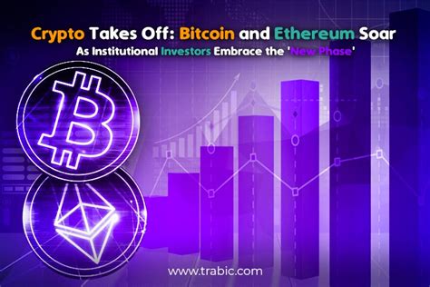 Crypto Takes Off Bitcoin And Ethereum Soar As Institutional Investors