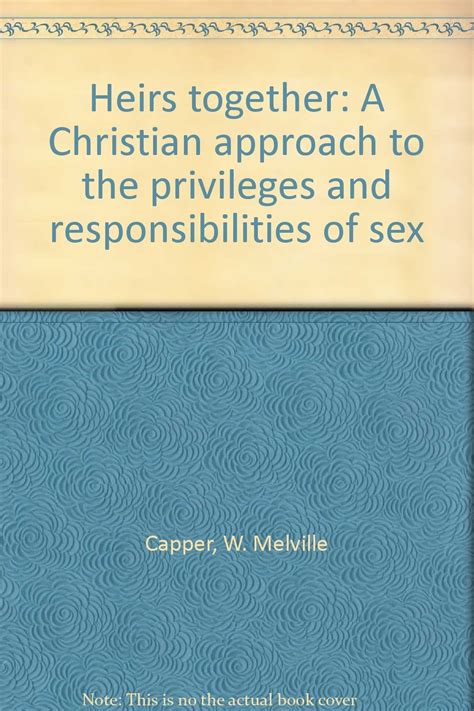 Heirs Together A Christian Approach To The Privileges And Responsibilities Of Sex Capper W