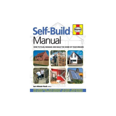 Self Build Manual How To Plan Manage And Build The Home Of Your Dreams