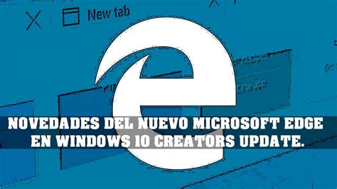 Novedades Del Nuevo Microsoft Edge En Windows 10 Creators Update Youtube