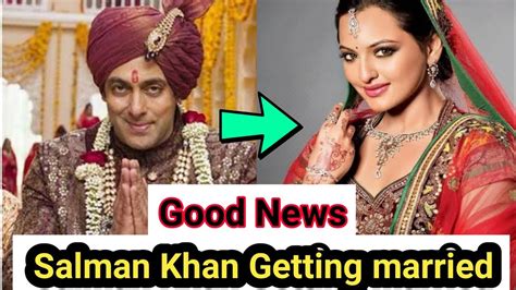 Salman Khan Getting Married With Sonakshi Sinha Salman Khan Marrige News Sonakshi Sinha