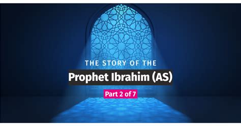 The Story Of The Prophet Ibrahim As Part 2 Of 7
