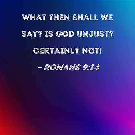 romans 9 14 what then shall we say is god unjust certainly not