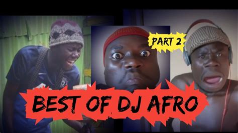 Best Of Dj Afro Compilation Part 2 Done By Pro Fate Comedy Youtube