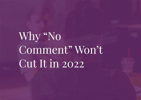 why “no comment” won t cut it in 2022 marketing elements