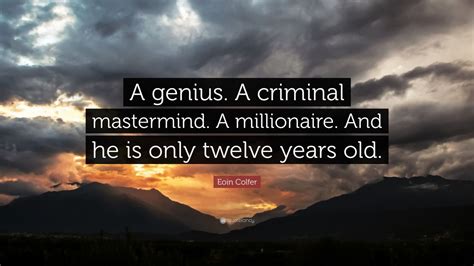 Always looking for new ideas. Eoin Colfer Quote: "A genius. A criminal mastermind. A ...