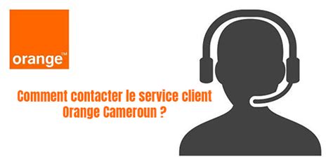 Orange Cameroun Contact Téléphone Email Adresse