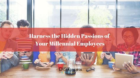Harness The Hidden Passions Of Your Millennial Employees