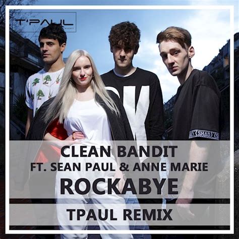 Rockabye, oh oh yeah rockabye,oh oh evet. Clean Bandit ft Sean Paul & Anne Marie - Rockabye - T Paul ...