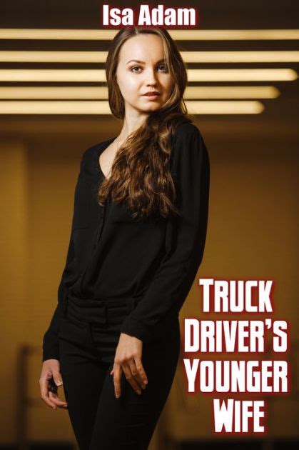 Truck Drivers Younger Wife By Isa Adam Ebook Barnes And Noble®