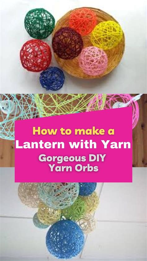 How To Make A Lantern With Yarn Gorgeous Diy Yarn Orbs Diy Yarn