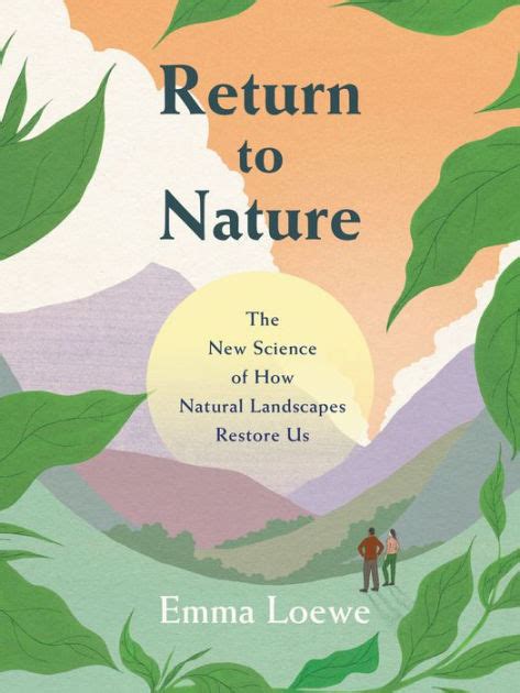 Return To Nature The New Science Of How Natural Landscapes Restore Us