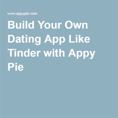 Build Your Own Dating App Like Tinder With Appy Pie Maybe One Day Build Your Own Dating