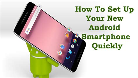 How To Set Up Your New Android Smartphone Quickly