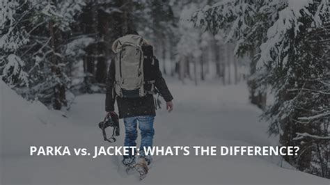 Parka Vs Jacket What Is The Difference Casual Geographical
