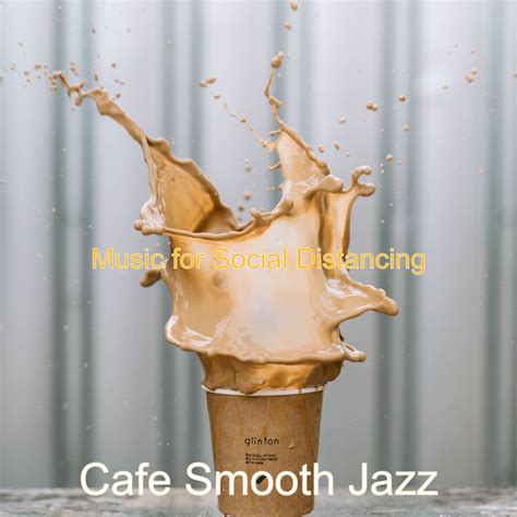 Music For Social Distancing Album By Cafe Smooth Jazz Spotify