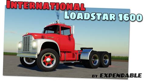 Fs19 International Loadstar 1600 By Expendables Modding Review