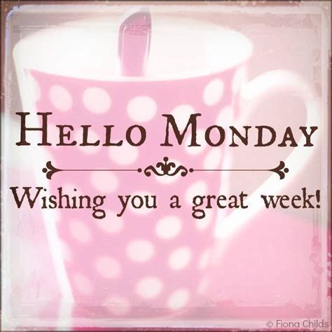 Hello Monday Wishing You A Great Week Pictures Photos And Images For