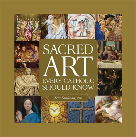 Sacred Art Every Catholic Should Know By Jem Sullivan Ph D Hardcover