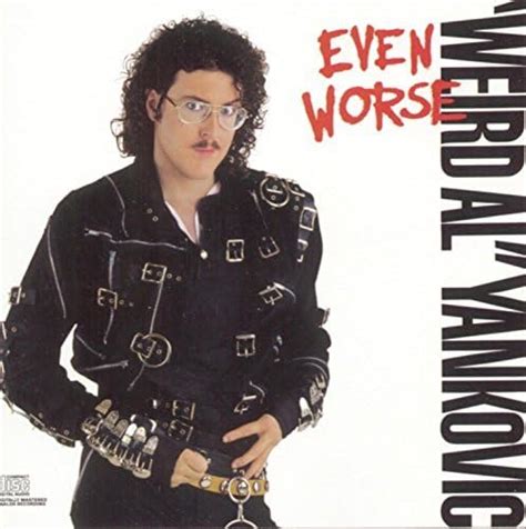 Even Worse By Weird Al Yankovic 1999 01 25 By Weird Al Yankovic