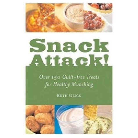 Snack Attack Over 150 Guilt Free Treats For Healthy Munching