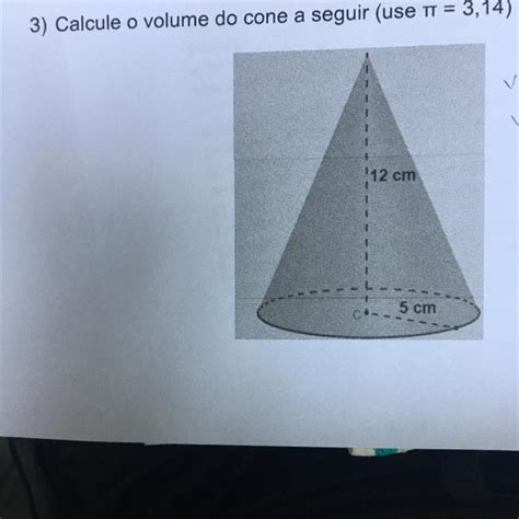 Calcule O Volume Do Cone A Seguir Br