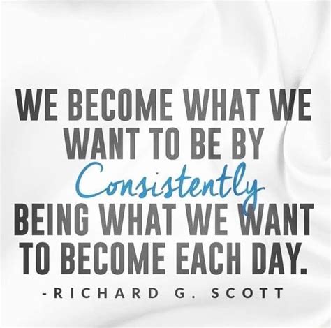 We Become What We Want To Be By Being What We Want To Become Each Day