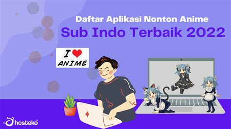 Daftar Aplikasi Nonton Anime Sub Indo Terbaik 2022 Hosteko Blog