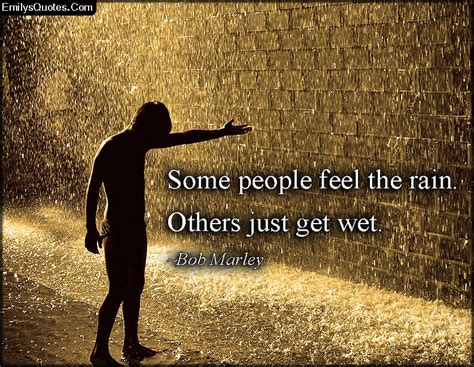 Some People Feel The Rain Others Just Get Wet Popular