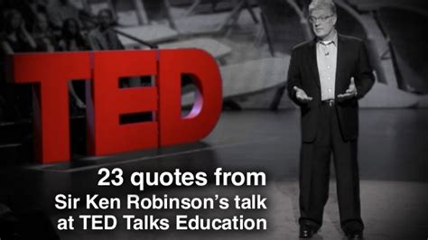 Quotes From Sir Ken Robinsons 2013 Ted Talk