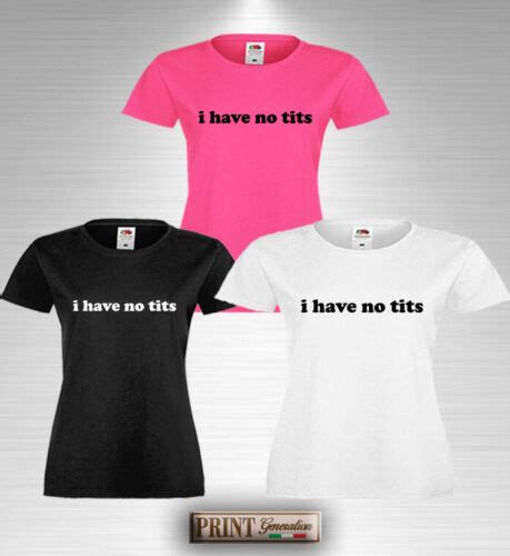 T Shirt I Have No Tits Maglietta Slim Fit Donna Ragazza Scritta Frase Divertente Ebay