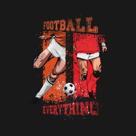 Football Is Everything Football T Shirt Teepublic