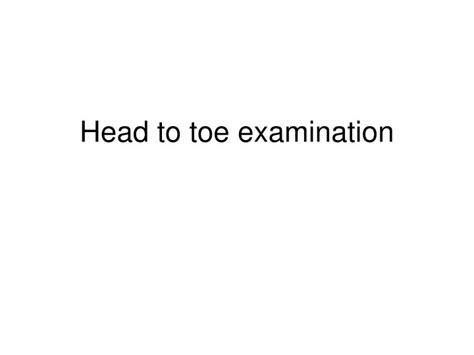 Ppt Head To Toe Examination Powerpoint Presentation Free Download