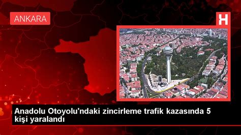 Anadolu Otoyolu ndaki zincirleme trafik kazasında 5 kişi yaralandı