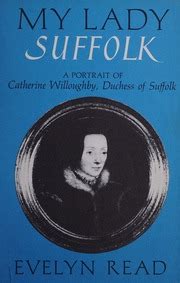 My Lady Suffolk A Portrait Of Catherine Willoughby Duchess Of Suffolk