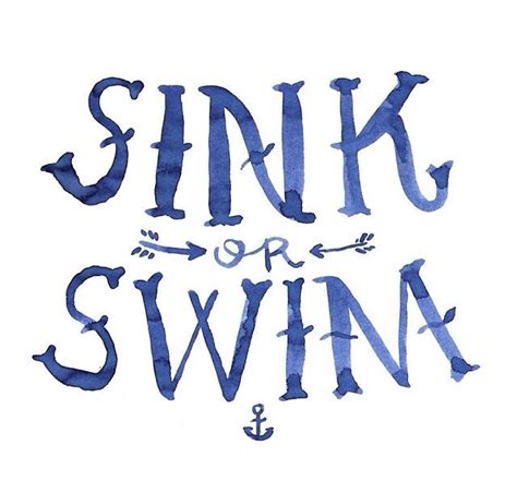 Being thrown into a predicament with only two options. sink or swim | Quotes | Pinterest