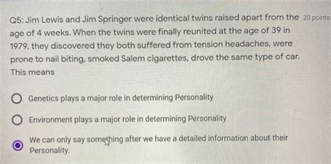 Solved Q5 Jim Lewis And Jim Springer Were Identical Twins